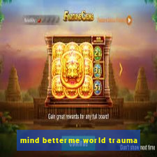 mind betterme world trauma